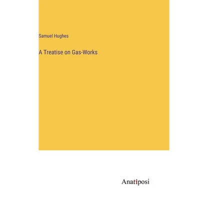 A Treatise on Gas-Works - Hardcover