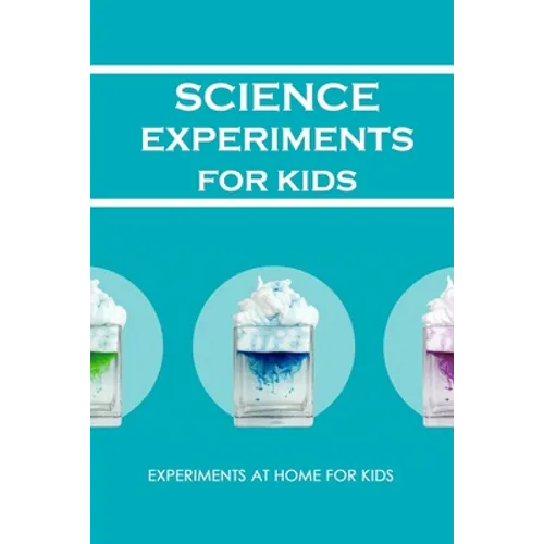 Science Experiments for Kids: Experiments at Home For Kids: Awesome Science Experiments - Paperback
