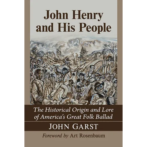 John Henry and His People: The Historical Origin and Lore of America's Great Folk Ballad - Paperback