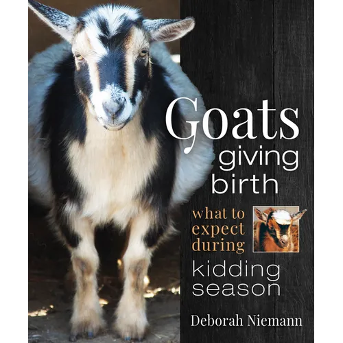 Goats Giving Birth: What to Expect During Kidding Season - Paperback