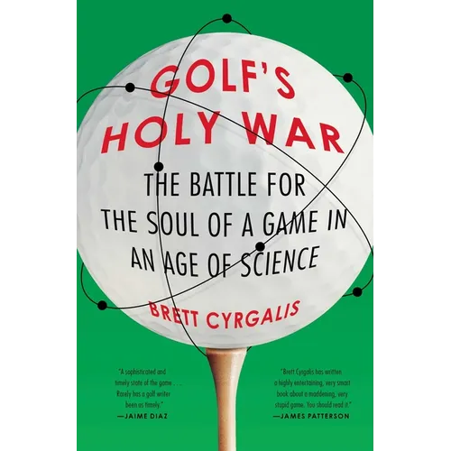 Golf's Holy War: The Battle for the Soul of a Game in an Age of Science - Paperback