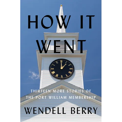 How It Went: Thirteen More Stories of the Port William Membership - Hardcover
