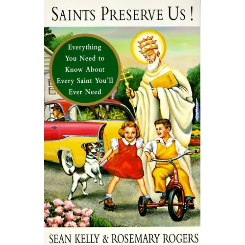 Saints Preserve Us!: Everything You Need to Know About Every Saint You'll Ever Need - Paperback