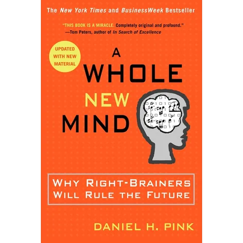 A Whole New Mind: Why Right-Brainers Will Rule the Future - Paperback
