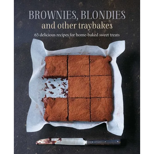 Brownies, Blondies and Other Traybakes: 65 Delicious Recipes for Home-Baked Sweet Treats - Hardcover