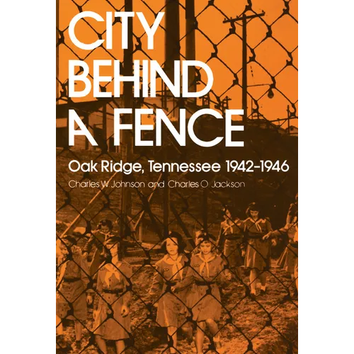 City Behind a Fence: Oak Ridge, Tennessee, 1942-1946 - Paperback