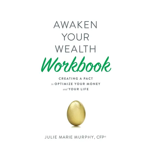 Awaken Your Wealth Workbook: Creating a PACT to OPTIMIZE YOUR MONEY and YOUR LIFE - Paperback