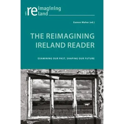 The Reimagining Ireland Reader: Examining Our Past, Shaping Our Future - Paperback