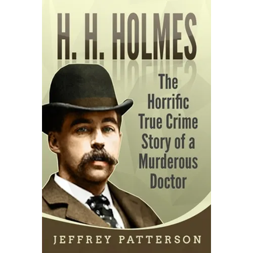 H.H. Holmes: The Horrific True Crime Story of a Murderous Doctor - Paperback