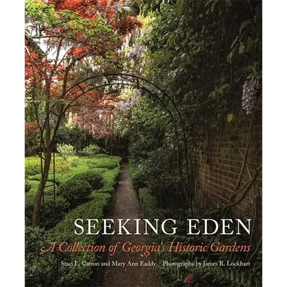 Seeking Eden: A Collection of Georgia's Historic Gardens - Hardcover
