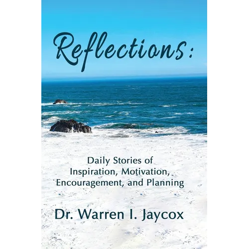 Reflections: Daily Stories of Inspiration, Motivation, Encouragement, and Planning - Paperback