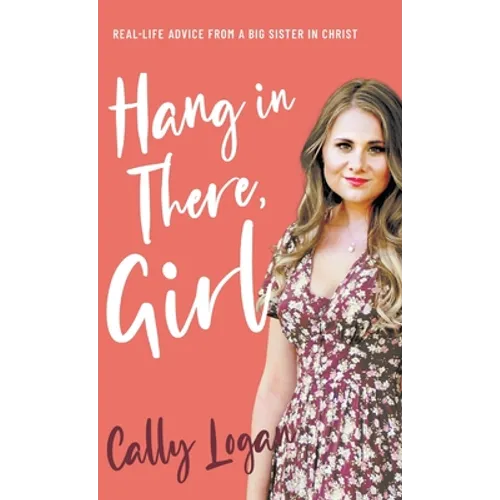 Hang In There, Girl: Real Life Advice from a Big Sister in Christ - Hardcover