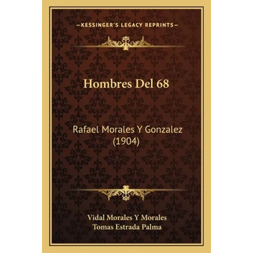 Hombres Del 68: Rafael Morales Y Gonzalez (1904) - Paperback