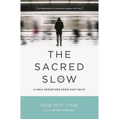 The Sacred Slow: A Holy Departure from Fast Faith - Paperback