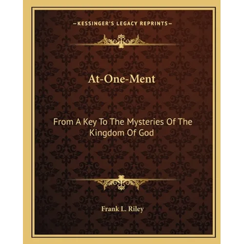 At-One-Ment: From A Key To The Mysteries Of The Kingdom Of God - Paperback