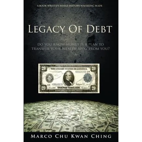 Legacy of Debt: Do You Know Money Is a Plan to Transfer Your Wealth Away from You? - Paperback