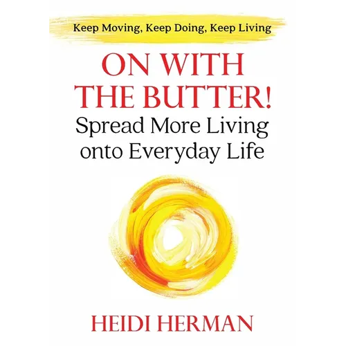On With The Butter: Spread More Living onto Everyday Life - Paperback