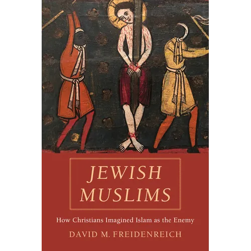 Jewish Muslims: How Christians Imagined Islam as the Enemy - Hardcover