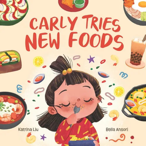 Carly Tries New Foods (A foodie book for picky eaters): encouraging kids to expand their palette - Paperback