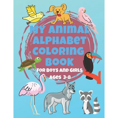 My Animal Alphabet Coloring Book For Boys and Girls Ages 3-8: Coloring Book for 3 year olds to 8 year olds, Toddler Activities Kids Books, Easter Bask - Paperback