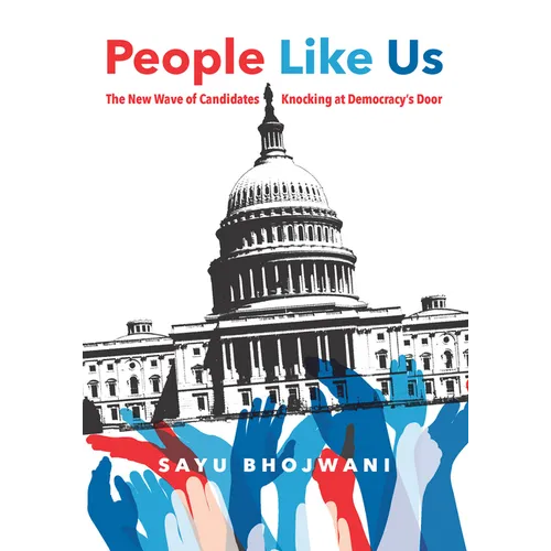 People Like Us: The New Wave of Candidates Knocking at Democracy's Door - Hardcover