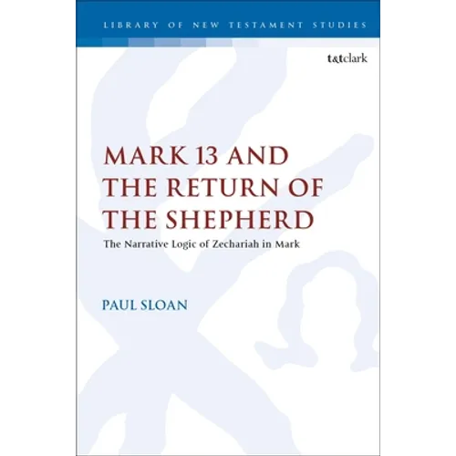 Mark 13 and the Return of the Shepherd: The Narrative Logic of Zechariah in Mark - Paperback