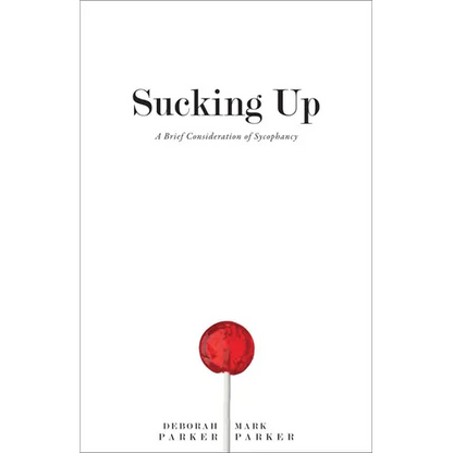Sucking Up: A Brief Consideration of Sycophancy - Hardcover