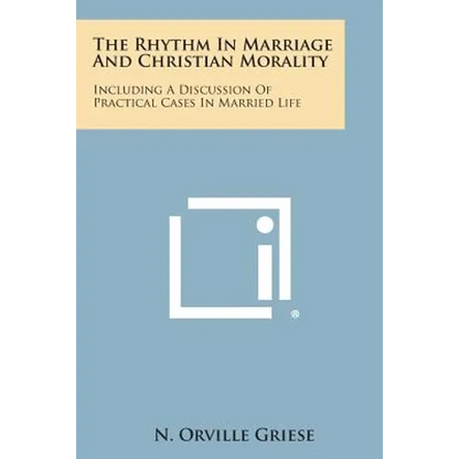 The Rhythm in Marriage and Christian Morality: Including a Discussion of Practical Cases in Married Life - Paperback