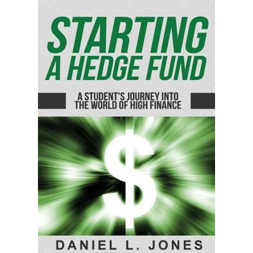 Starting a Hedge Fund: A Student's Journey into the World of High Finance - Paperback