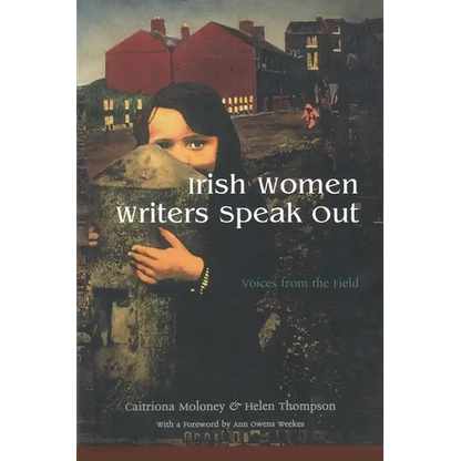 Irish Women Writers Speak Out: Voices from the Field - Paperback