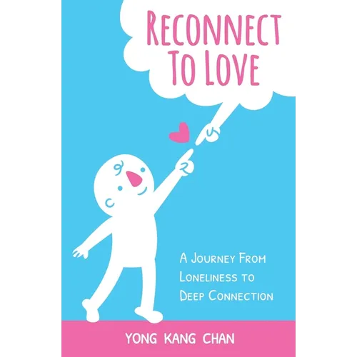 Reconnect to Love: A Journey From Loneliness to Deep Connection - Paperback