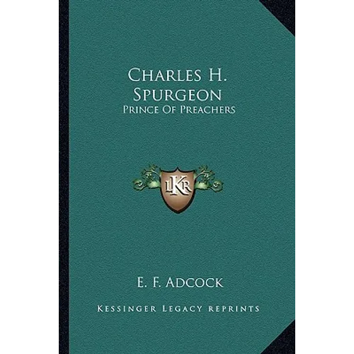 Charles H. Spurgeon: Prince Of Preachers - Paperback