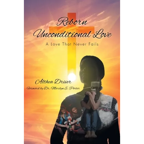 Reborn Unconditional Love: A Love That Never Fails - Paperback