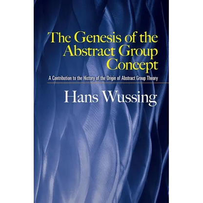 The Genesis of the Abstract Group Concept: A Contribution to the History of the Origin of Abstract Group Theory - Paperback