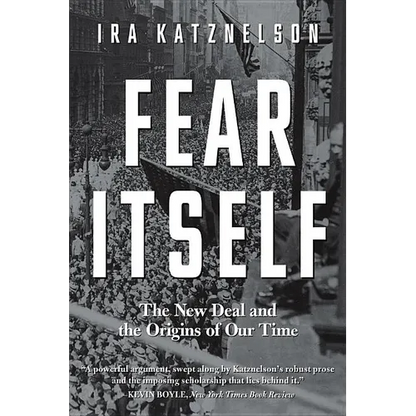Fear Itself: The New Deal and the Origins of Our Time - Paperback