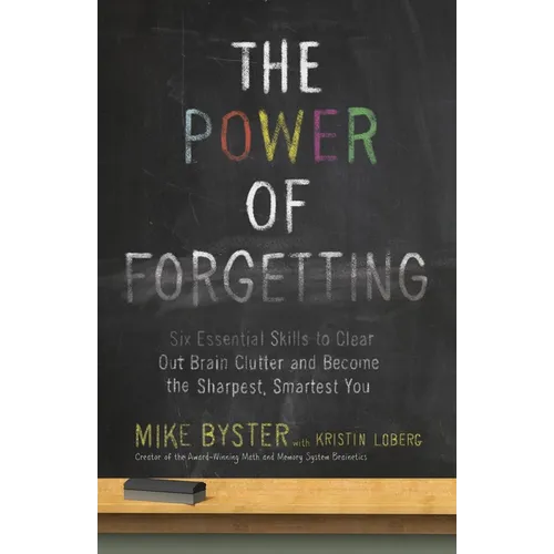 The Power of Forgetting: Six Essential Skills to Clear Out Brain Clutter and Become the Sharpest, Smartest You - Paperback