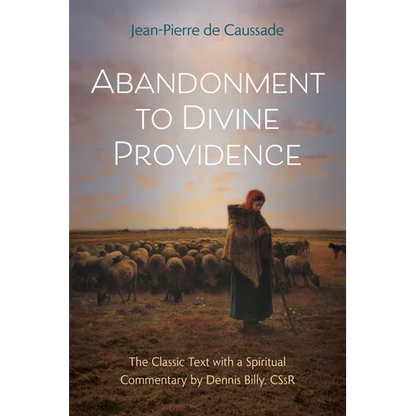 Abandonment to Divine Providence: The Classic Text with a Spiritual Commentary by Dennis Billy, Cssr - Paperback