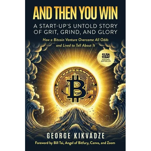 And Then You Win: A Start-Up's Untold Story of Grit, Grind, and Glory - Paperback