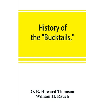 History of the "Bucktails,"Kane rifle regiment of the Pennsylvania reserve corps (13th Pennsylvania reserves, 42nd of the line) - Paperback