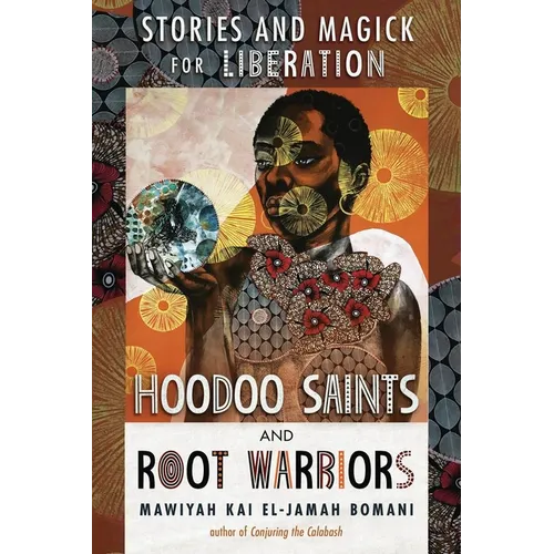 Hoodoo Saints and Root Warriors: Stories and Magick for Liberation - Paperback