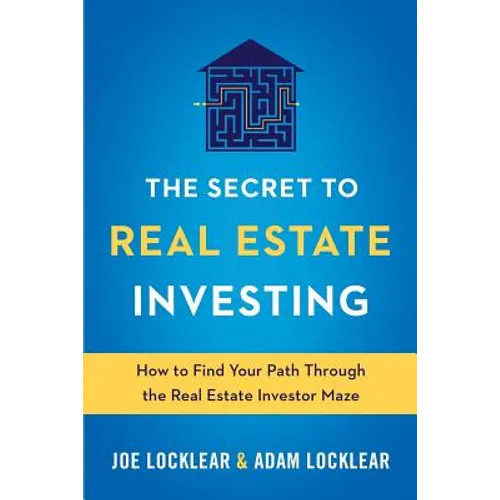 The Secret to Real Estate Investing: How to Find Your Path Through the Real Estate Investor Maze - Paperback