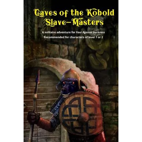 Caves of the Kobold Slave Masters: A solitaire adventure for Four Against Darkness Recommended for characters of level 1 or 2 - Paperback