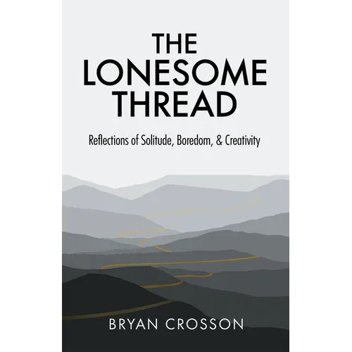 The Lonesome Thread: Reflections of Solitude, Boredom, and Creativity - Paperback