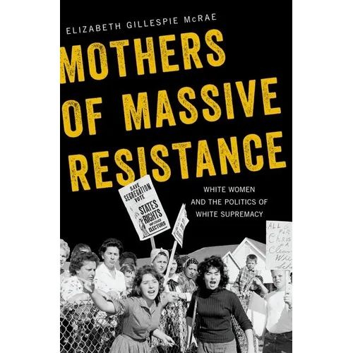 Mothers of Massive Resistance: White Women and the Politics of White Supremacy - Paperback