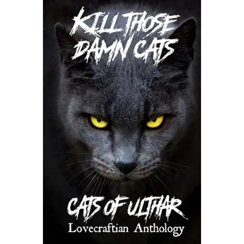 Kill Those Damn Cats - Cats of Ulthar Lovecraftian Anthology - Paperback