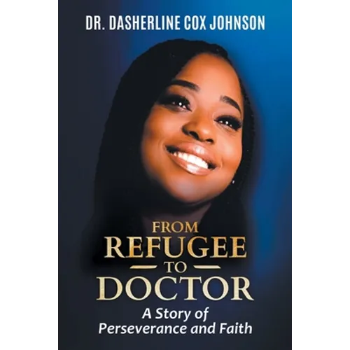 From Refugee to Doctor: A Story of Perserevance and Faith - Paperback