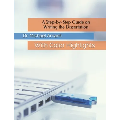 A Step-by-Step Guide on Writing the Dissertation: With Color Highlights - Paperback