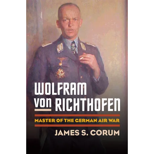 Wolfram Von Richthofen: Master of the German Air War - Hardcover