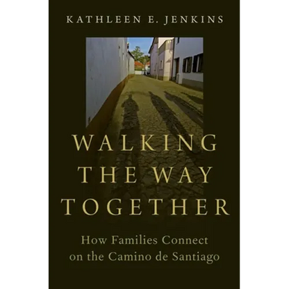Walking the Way Together: How Families Connect on the Camino de Santiago - Paperback