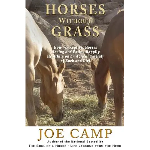 Horses Without Grass: How We Kept Six Horses Moving and eating Happily Healthily on an Acre and a Half of Rock and Dirt - Paperback